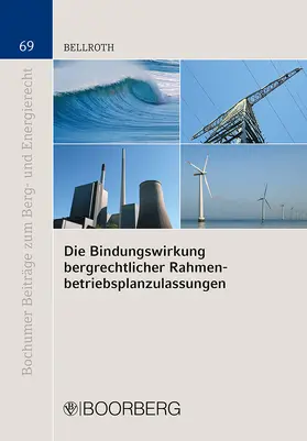 Bellroth |  Die Bindungswirkung bergrechtlicher Rahmenbetriebsplanzulassungen | Buch |  Sack Fachmedien
