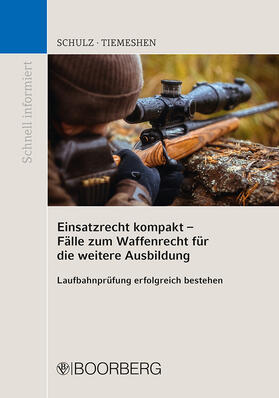 Schulz / Tiemeshen | Einsatzrecht kompakt - Fälle zum Waffenrecht für die weitere Ausbildung | Buch | 978-3-415-07088-2 | sack.de