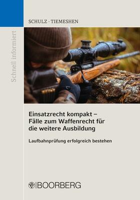 Schulz / Tiemeshen | Einsatzrecht kompakt - Fälle zum Waffenrecht für die weitere Ausbildung | E-Book | sack.de