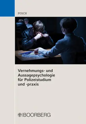 Posch | Vernehmungs- und Aussagepsychologie für Polizeistudium und -praxis | Buch | 978-3-415-07268-8 | sack.de