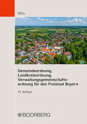 Degl |  Gemeindeordnung, Landkreisordnung, Verwaltungsgemeinschaftsordnung für den Freistaat Bayern | Buch |  Sack Fachmedien