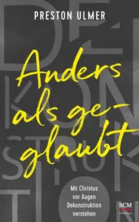 Ulmer | Anders als geglaubt - Mit Christus vor Augen Dekonstruktion verstehen | Buch | 978-3-417-01012-1 | www.sack.de
