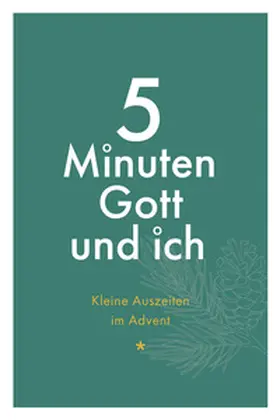 5 Minuten Gott und ich - Kleine Auszeiten im Advent | Buch | 978-3-417-01045-9 | sack.de