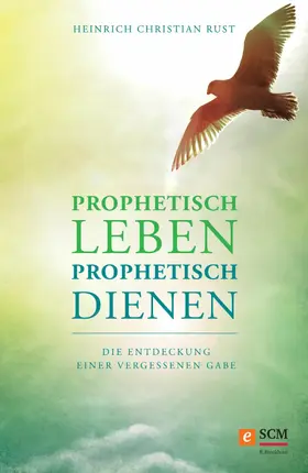Rust |  Prophetisch leben - prophetisch dienen | eBook | Sack Fachmedien