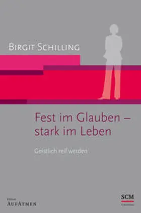 Schilling | Fest im Glauben - stark im Leben | Buch | 978-3-417-26717-4 | www.sack.de