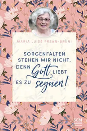 Prean-Bruni |  Sorgenfalten stehen mir nicht, denn Gott liebt es zu segnen! | Buch |  Sack Fachmedien