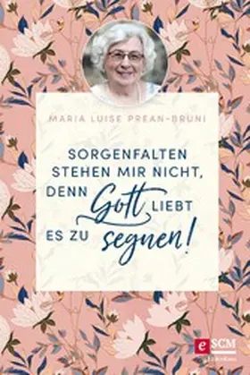 Prean-Bruni |  Sorgenfalten stehen mir nicht, denn Gott liebt es zu segnen! | eBook | Sack Fachmedien