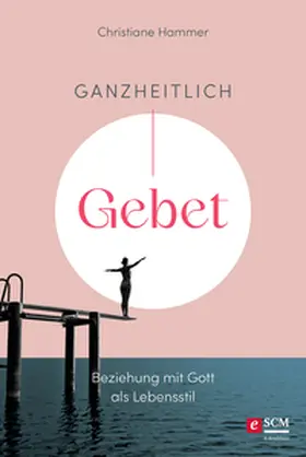 Hammer |  Ganzheitlich Gebet | eBook | Sack Fachmedien