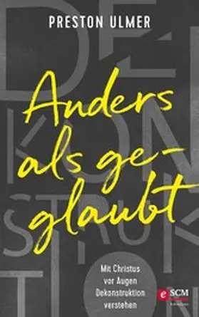 Ulmer | Anders als geglaubt - Mit Christus vor Augen Dekonstruktion verstehen | E-Book | www.sack.de