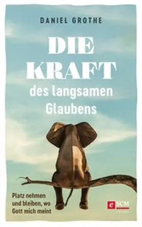Grothe | Die Kraft des langsamen Glaubens | E-Book | www.sack.de