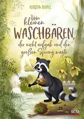 Toepel |  Vom kleinen Waschbären, der nicht aufgab und den großen Sprung wagte | Buch |  Sack Fachmedien