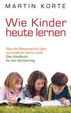 Korte | Wie Kinder heute lernen | Buch | 978-3-421-04426-6 | sack.de