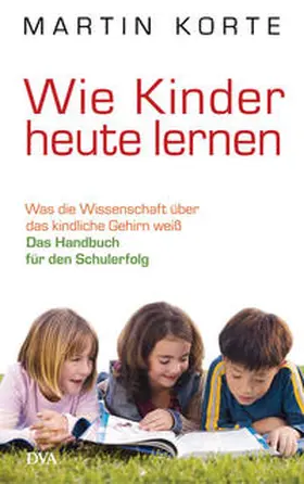 Korte | Wie Kinder heute lernen | Buch | 978-3-421-04426-6 | sack.de