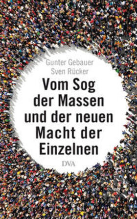 Gebauer / Rücker |  Vom Sog der Massen und der neuen Macht der Einzelnen | Buch |  Sack Fachmedien