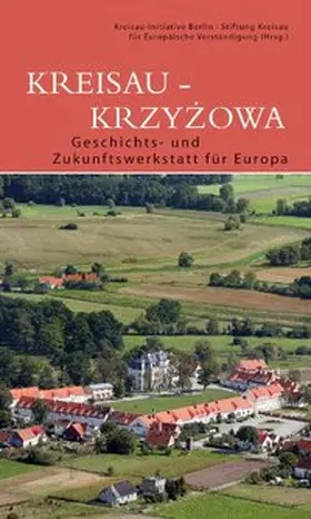 Kreisau-Initiative Berlin, Stiftung Kreisau für Europäische Verständigung |  Kreisau /Krzyzowa: Geschichts- und Zukunftswerkstatt für Europa | Buch |  Sack Fachmedien