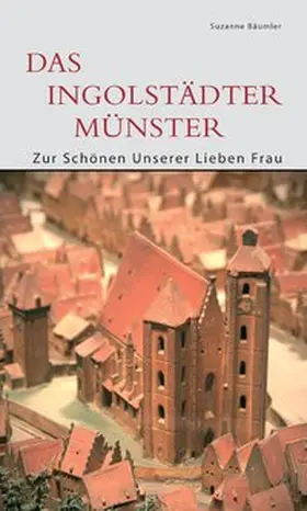 Bäumler |  Das Ingolstädter Münster | Buch |  Sack Fachmedien