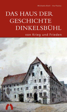 Breil / Paulus | Das Haus der Geschichte Dinkelsbühl - Von Krieg und Frieden | Buch | 978-3-422-02209-6 | sack.de