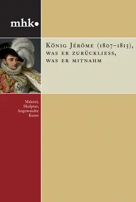  König Jérôme (1807–1813), was er zurückließ, was er mitnahm | Buch |  Sack Fachmedien