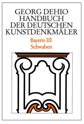 Dehio / Paula / Bushart |  Bayern 3. Schwaben. Handbuch der Deutschen Kunstdenkmäler | Buch |  Sack Fachmedien