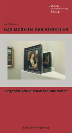 Schmidt / Nicolaisen |  Das Museum der Künstler - Zeitgenössische Künstler über alte Meister | Buch |  Sack Fachmedien