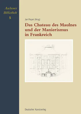 Pieper |  Das Chateau de Maulnes und der Manierismus in Frankreich | Buch |  Sack Fachmedien