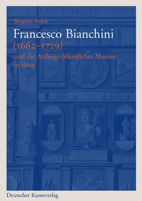 Sölch |  Francesco Bianchini (1662-1729) und die Anfänge öffentlicher Museen in Rom | Buch |  Sack Fachmedien