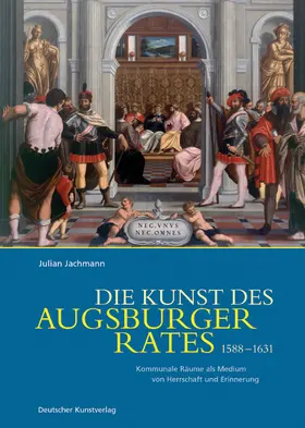 Jachmann |  Die Kunst des Augsburger Rates 1588-1631 | Buch |  Sack Fachmedien