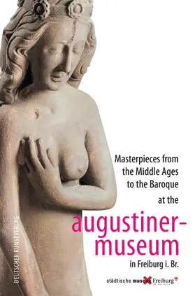 Städtische Museen Freiburg |  Masterpieces from the Middle Ages to the Baroque at the Augustinermuseum in Freiburg i. Br. | Buch |  Sack Fachmedien
