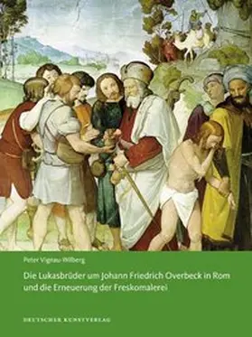 Vignau-Wilberg |  Die Lukasbrüder um Johann Friedrich Overbeck in Rom und die Erneuerung der Freskomalerei | Buch |  Sack Fachmedien