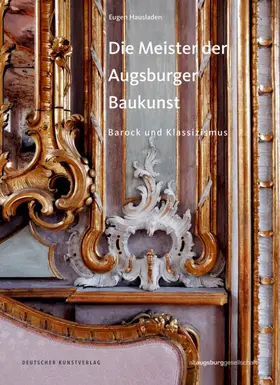 Hausladen / Altaugsburggesellschaft / Heiss |  Die Meister der Augsburger Baukunst | Buch |  Sack Fachmedien