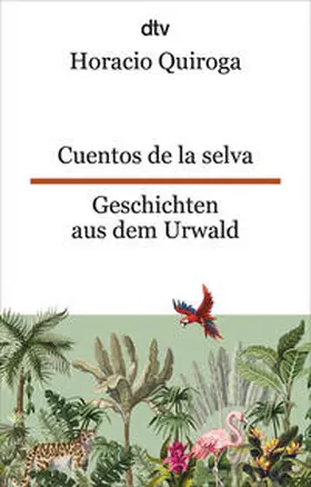 Quiroga |  Cuentos de la selva Geschichten aus dem Urwald | Buch |  Sack Fachmedien
