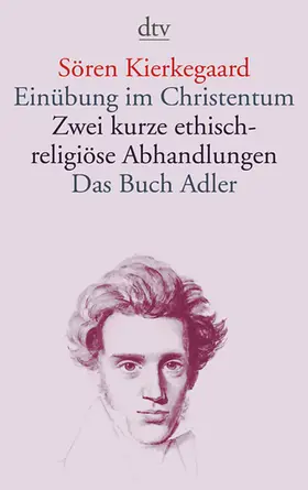 Kierkegaard / Rest |  Einübung im Christentum · Zwei kurze ethisch-religiöse Abhandlungen · Das Buch Adler oder Der Begriff des Auserwählten | Buch |  Sack Fachmedien