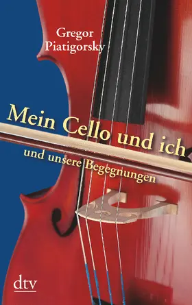 Piatigorsky |  Mein Cello und ich und unsere Begegnungen | Buch |  Sack Fachmedien