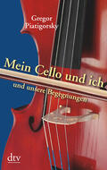 Piatigorsky |  Mein Cello und ich und unsere Begegnungen | Buch |  Sack Fachmedien