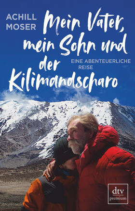 Moser | Mein Vater, mein Sohn und der Kilimandscharo | Buch | 978-3-423-26237-8 | sack.de