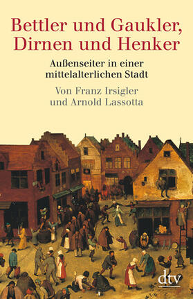 Irsigler / Lassotta |  Bettler und Gaukler, Dirnen und Henker | Buch |  Sack Fachmedien