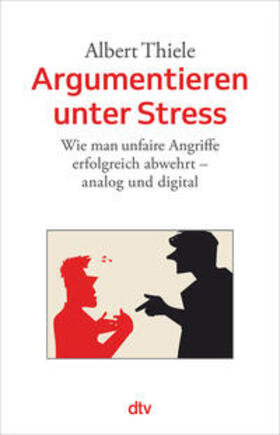 Thiele | Argumentieren unter Stress | Buch | 978-3-423-34827-0 | sack.de