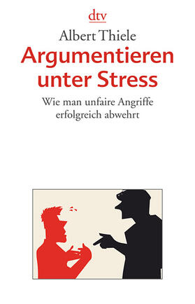 Thiele | Argumentieren unter Stress | Buch | 978-3-423-34827-0 | sack.de