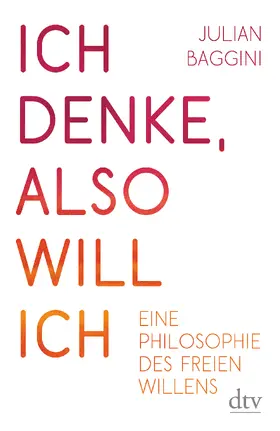 Baggini |  Ich denke, also will ich | Buch |  Sack Fachmedien