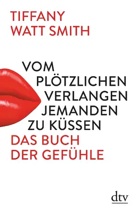 Watt Smith |  Vom plötzlichen Verlangen jemanden zu küssen | Buch |  Sack Fachmedien