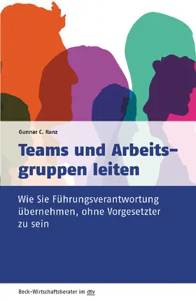 Kunz | Teams und Arbeitsgruppen leiten | Buch | 978-3-423-50972-5 | sack.de
