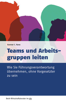 Kunz | Kunz, G: Teams und Arbeitsgruppen leiten | Buch | 978-3-423-50972-5 | sack.de