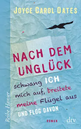 Oates |  Nach dem Unglück schwang ich mich auf, breitete meine Flügel aus und flog davon | Buch |  Sack Fachmedien
