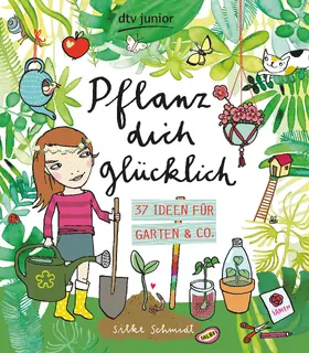 Schmidt |  Pflanz dich glücklich  37 Ideen für Garten & Co. | Buch |  Sack Fachmedien
