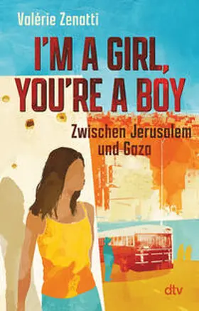 Zenatti |  I'm a girl, you're a boy - Zwischen Jerusalem und Gaza | Buch |  Sack Fachmedien