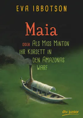 Ibbotson |  Maia  oder Als Miss Minton ihr Korsett in den Amazonas warf | Buch |  Sack Fachmedien