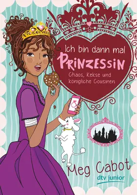 Cabot |  Ich bin dann mal Prinzessin - Chaos, Kekse und königliche Cousinen | Buch |  Sack Fachmedien