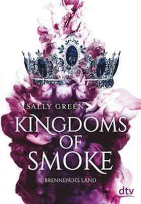Green | Kingdoms of Smoke - Brennendes Land | Buch | 978-3-423-76318-9 | sack.de