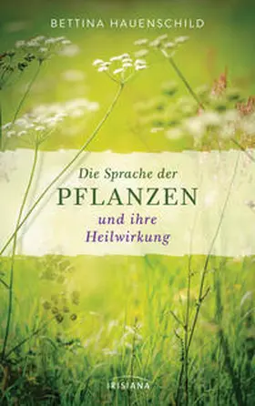 Hauenschild |  Die Sprache der Pflanzen und ihre Heilwirkung | Buch |  Sack Fachmedien