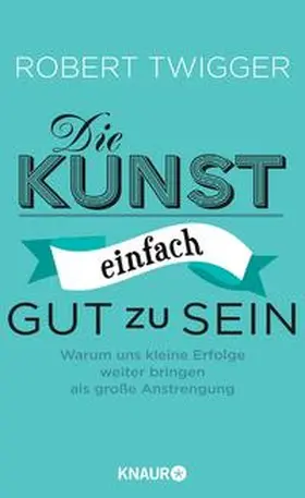 Twigger |  Die Kunst, einfach gut zu sein | Buch |  Sack Fachmedien